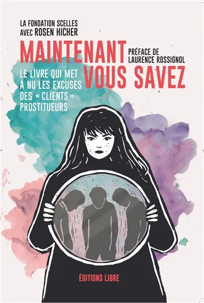 Maintenant vous savez : le livre qui met à nu les excuses des clients prostitueurs Maintenant vous savez : le livre qui met à nu les excuses des clients prostitueurs