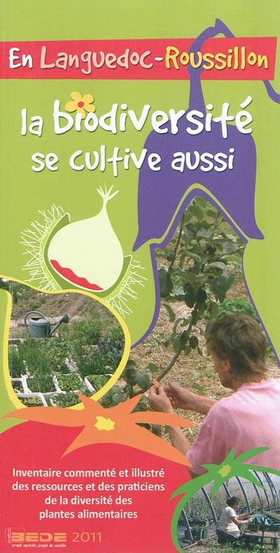 En Languedoc-Roussillon, la biodiversité se cultive aussi : inventaire commenté et illustré des ressources et des praticiens de la diversité des plantes alimentaires