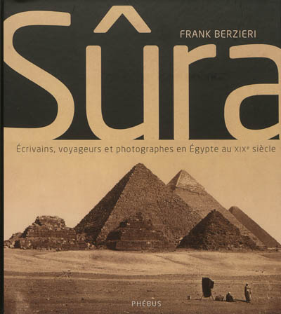 Sûra : écrivains, voyageurs et photographes en Egypte au XIXe siècle