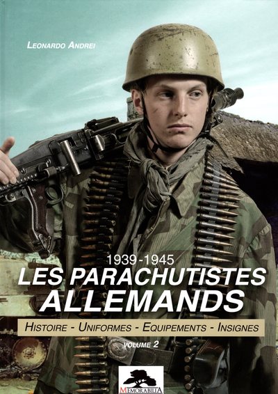 Les parachutistes allemands : 1939-1945 : histoire, uniformes, équipements, insignes. Vol. 2