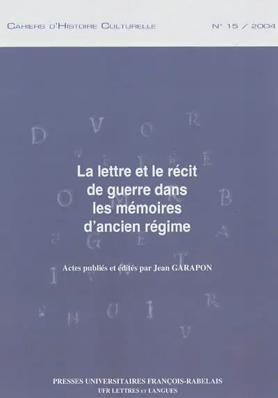 La lettre et le récit de guerre dans les mémoires d'Ancien Régime : journées d'étude, Nantes, 3-4 avril 2003