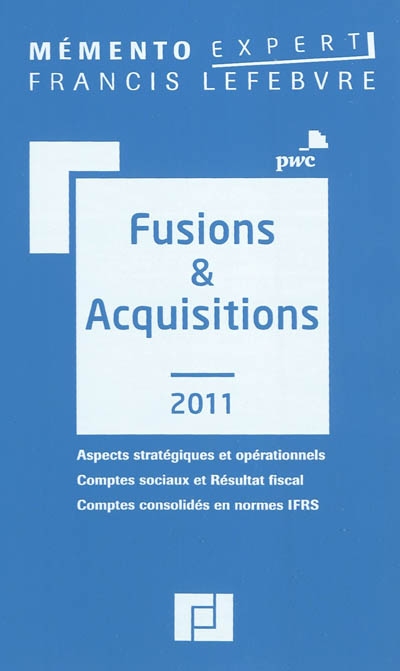 Fusions & acquisitions 2011 : aspects stratégiques et opérationnels, comptes-sociaux et résultat fiscal, comptes consolidés en normes IFRS
