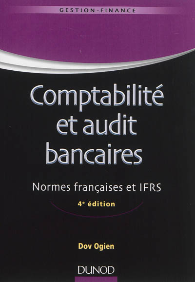 Comptabilité et audit bancaires : normes françaises et IFRS : SURFI, ACP et Bâle 3