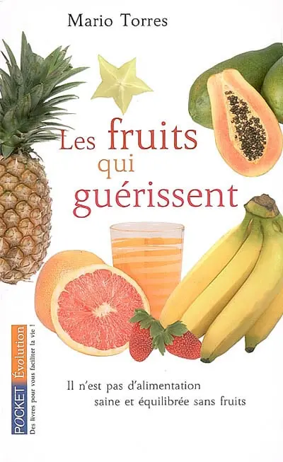 Les fruits qui guérissent : il n'est pas d'alimentation saine et équilibrée sans fruits
