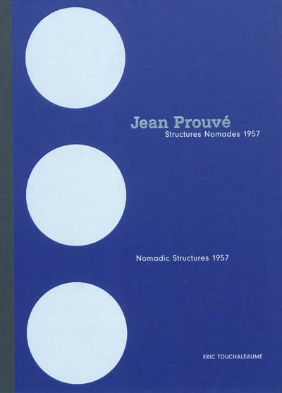Jean Prouvé : structures nomades 1957. Nomadic structures 1957