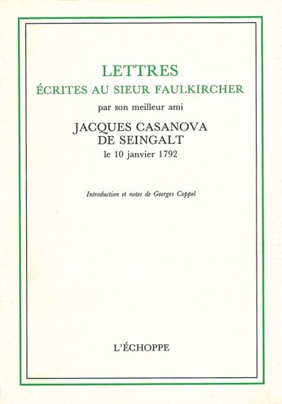 Lettres écrites au sieur Faulkircher : par son meilleur ami Jacques Casanova de Seingalt, le 10 janvier 1792