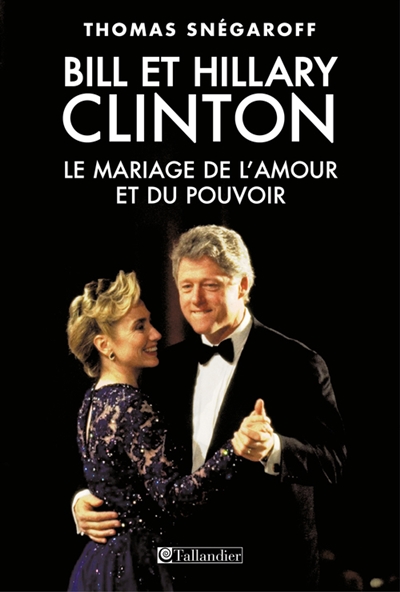 Bill et Hillary Clinton : le mariage de l'amour et du pouvoir