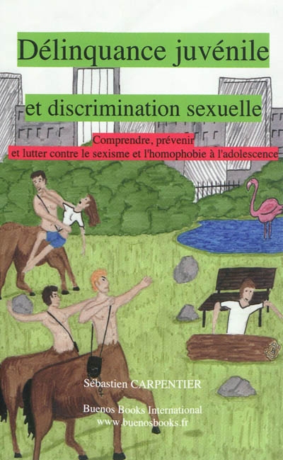Délinquance juvénile et discrimination sexuelle : comprendre, prévenir et lutter contre le sexisme et l'homophobie à l'adolescence