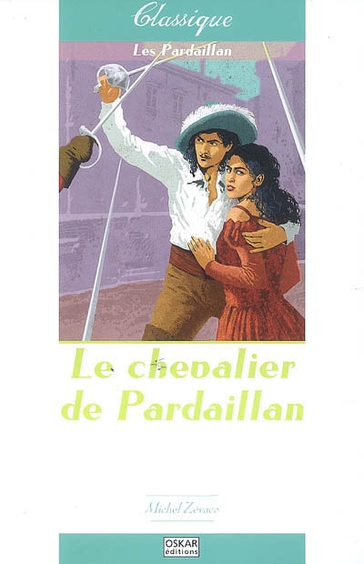 Les Pardaillan. Vol. 1. Le chevalier de Pardaillan