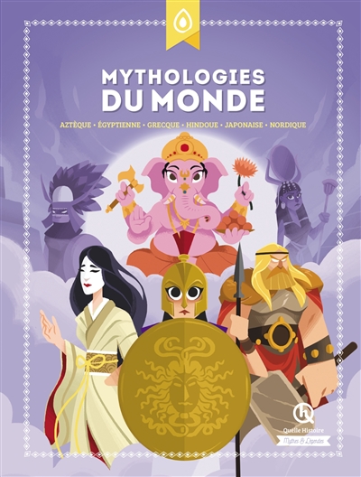 Mythologies du monde : aztèque, égyptienne, grecque, hindoue, japonaise, nordique