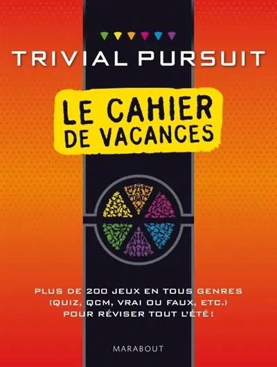 Trivial Pursuit : le cahier de vacances : plus de 200 jeux en tous genres (quiz, QCM, vrai ou faux, etc.) pour réviser tout l'été !