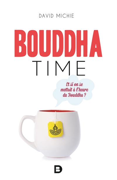 Bouddha time : et si on se mettait à l'heure du Bouddha ? - David Michie