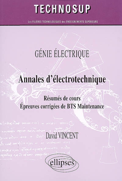 Annales d'électrotechnique : résumés de cours, épreuves corrigées de BTS maintenance