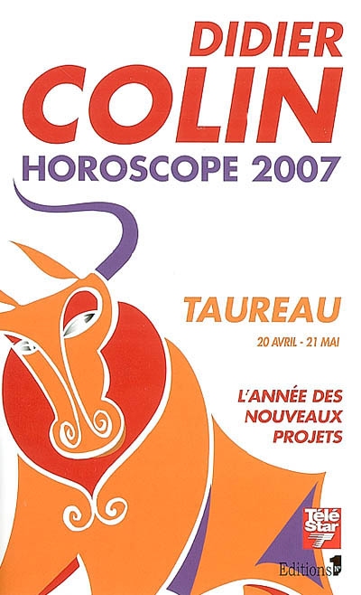 Taureau, deuxième signe du zodiaque, 20 ou 21 avril-20 ou 21 mai : l'année des nouveaux projets : horoscope 2007