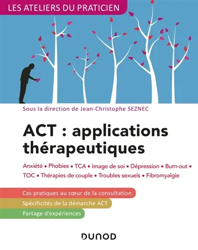 ACT, applications thérapeutiques : anxiété, phobies, TCA, image de soi, dépression, burn-out, TOC, thérapies de couple, troubles sexuels, fibromyalgie