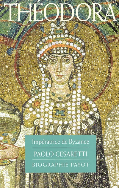 Théodora : impératrice de Byzance