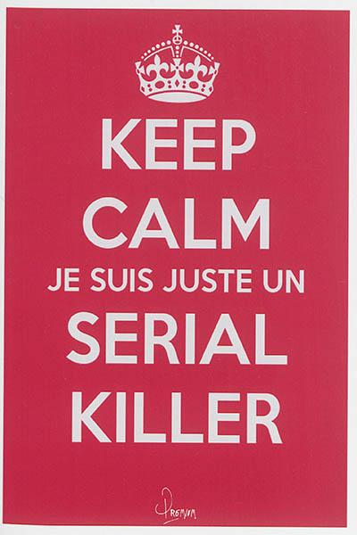 Keep calm, je suis juste un serial killer