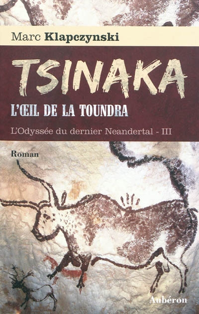 L'odyssée du dernier Neandertal. Vol. 3. Tsinaka : l'oeil de la toundra