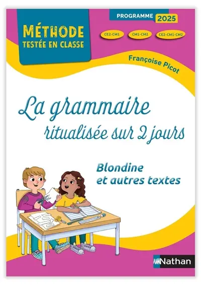 La grammaire ritualisée sur 2 jours : CE2-CM1, CM1-CM2, CE2-CM1-CM2 : Blondine et autres textes, programme 2025