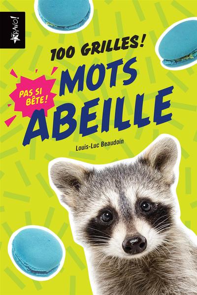 Pas si bête : Mots abeille : 100 grilles !