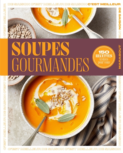 Soupes gourmandes : 150 recettes testées pour vous