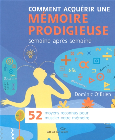 Comment acquerir une mémoire prodigieuse, semaine après semaine : 52 moyens reconnus pour muscler votre mémoire