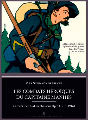 Les combats héroïques du capitaine Manhès : carnets inédits d'un chasseur alpin : 1915-1916