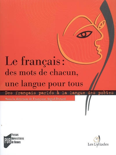 Le français, des mots de chacun, une langue pour tous : des français parlés à la langue des poètes en France et dans la francophonie