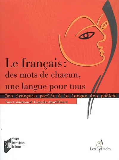 Le français, des mots de chacun, une langue pour tous : des français parlés à la langue des poètes en France et dans la francophonie