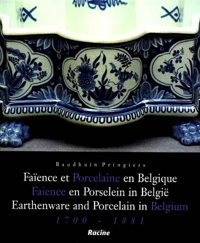 Faïence et porcelaine en Belgique. Faience en porselein in België. Earthenware and porcelain in Belgium : 1700-1881