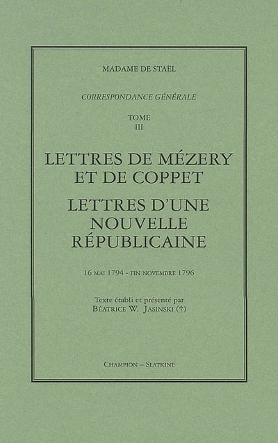 Correspondance générale. Vol. 3. Lettres de Mézery et de Coppet ; Lettres d'une nouvelle républicaine : 16 mai 1794-fin novembre 1796