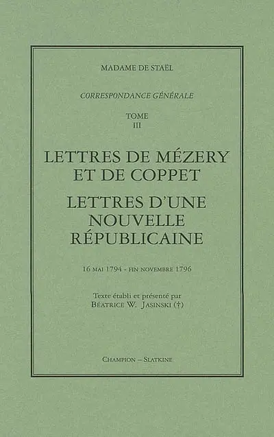 Correspondance générale. Vol. 3. Lettres de Mézery et de Coppet ; Lettres d'une nouvelle républicaine : 16 mai 1794-fin novembre 1796