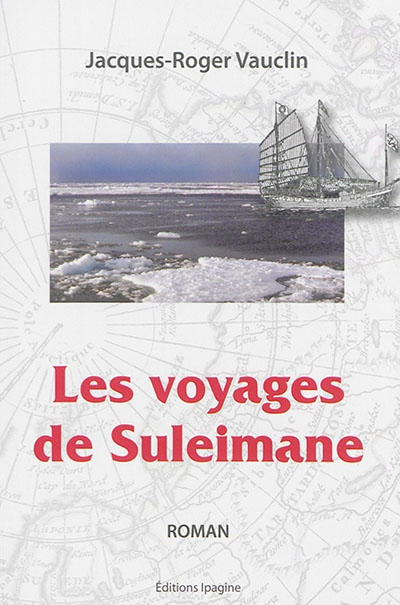 Les voyages de Suleimane ou La véridique histoire de la carte de Marco Polo où se voit l'Amérique