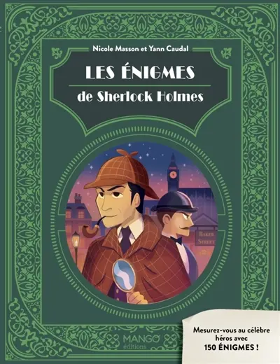 Les énigmes de Sherlock Holmes : mesurez-vous au célèbre détective de Baker Street avec 150 énigmes !