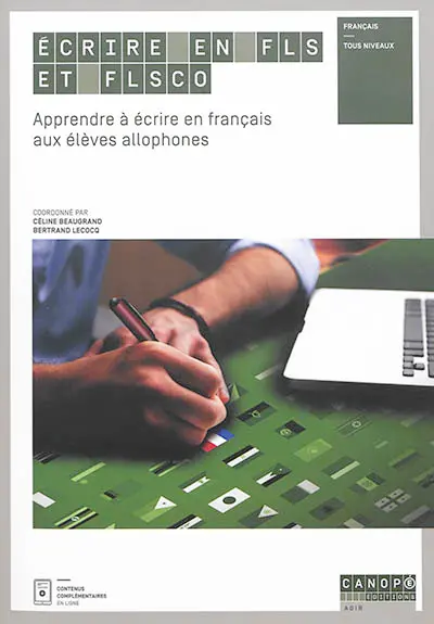 Ecrire en FLS et FLSco : apprendre à écrire en français aux élèves allophones : français, tous niveaux