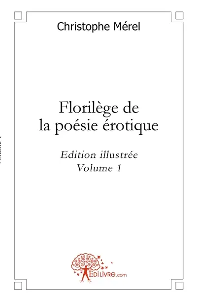 Florilège de la poésie érotique : vol. 1 : Edition illustrée