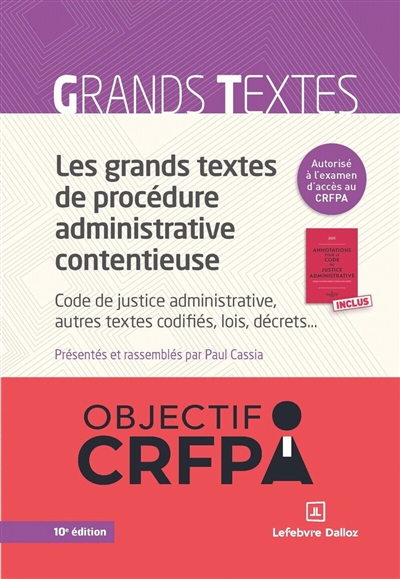 Les grands textes de procédure administrative contentieuse : Code de justice administrative, autres textes codifiés, lois, décrets...