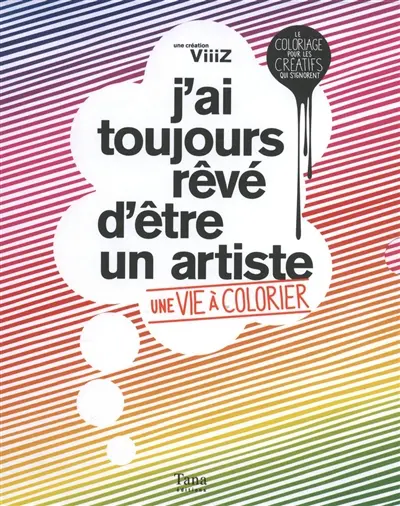 J'ai toujours rêvé d'être un artiste : une vie à colorier