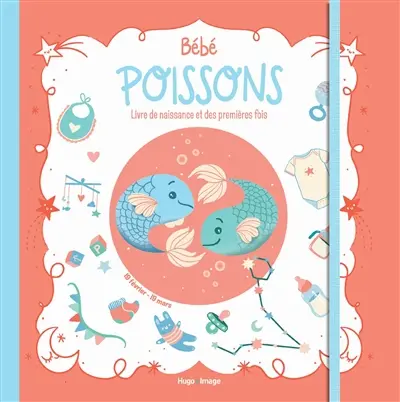 Bébé Poissons : livre de naissance et des premières fois : 19 février-19 mars