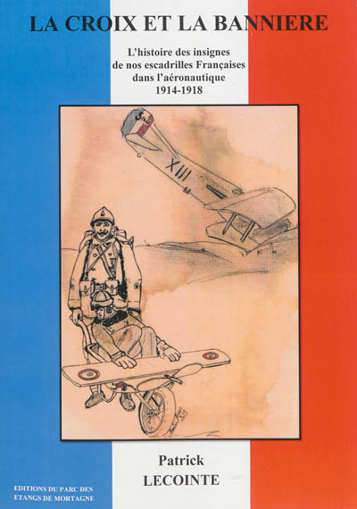 La croix et la bannière : l'histoire des insignes de nos escadrilles françaises dans l'aéronautique, 1914-1918