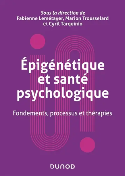 Epigénétique et santé psychologique : fondements, processus et thérapies