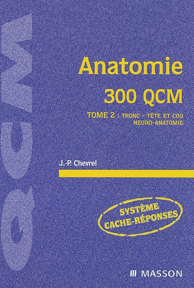 Anatomie. Vol. 2. Tronc, tête et cou, neuro-anatomie : 300 QCM