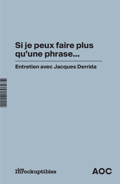 Si je peux faire plus qu'une phrase... : entretien avec Jacques Derrida