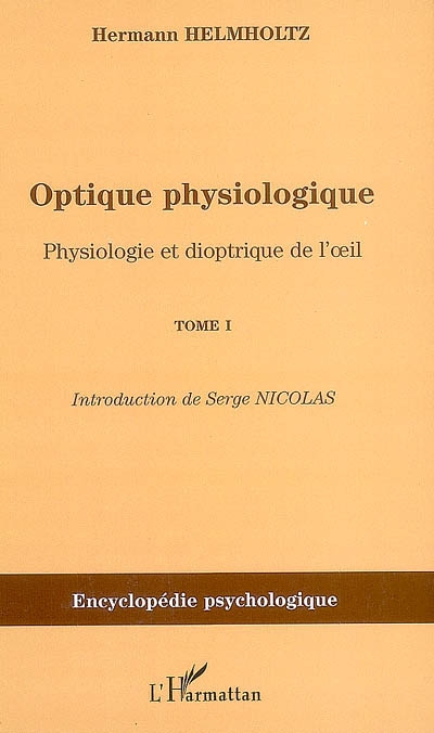 Optique physiologique. Vol. 1. Physiologie et dioptrique de l'oeil