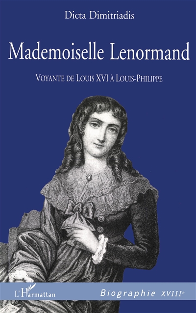 Mademoiselle Lenormand : voyante de Louis XVI à Louis-Philippe