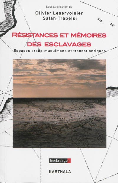 Résistances et mémoires des esclavages : espaces arabo-musulmans et transatlantiques