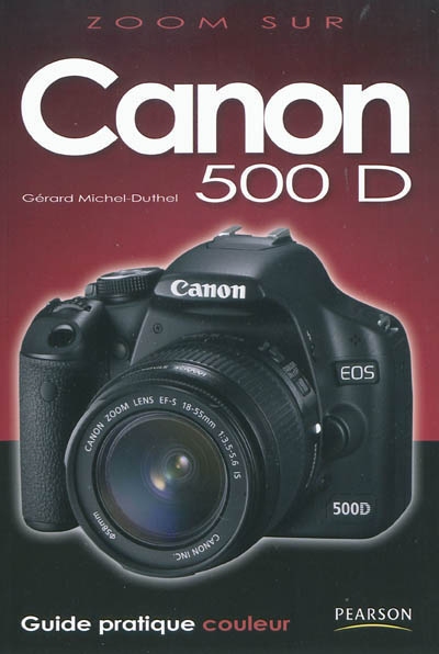 Canon 500 D : guide pratique couleur