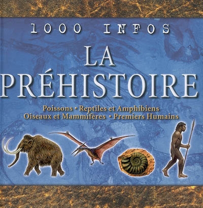 La préhistoire : poissons, reptiles et amphibiens, oiseaux et mammifères, premiers humains