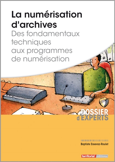 La numérisation d'archives : des fondamentaux techniques aux programmes de numérisation