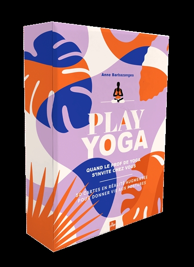Yoga home : quand un prof de yoga s’invite chez vous : 50 cartes en réalité augmentée pour pratiquer à la maison